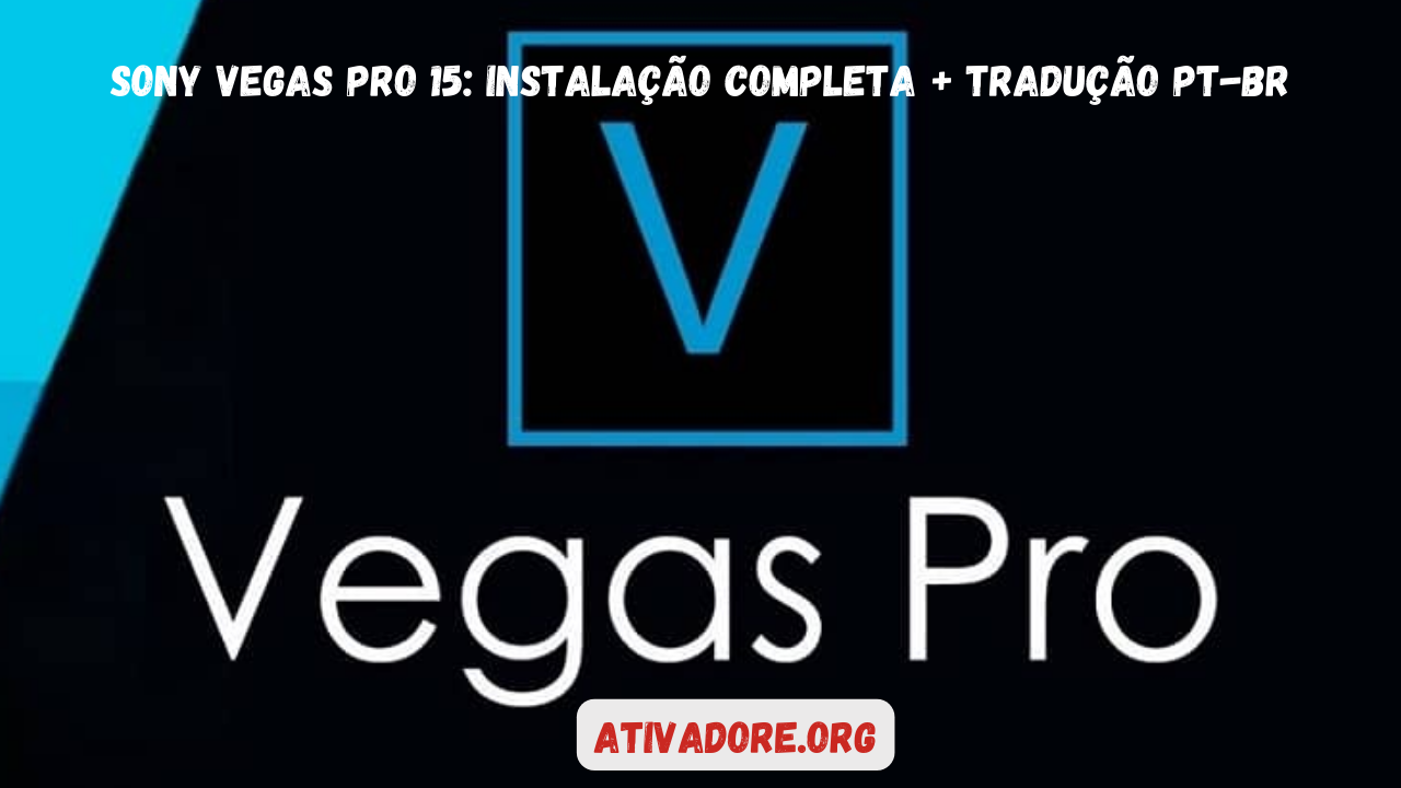 sony vegas pro 15 instalação completa + tradução pt-br